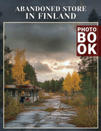 Abandoned Store in Finland Photo Book: 40 Captivating Images Showcasing The Beauty Of Forgotten Finnish Shops