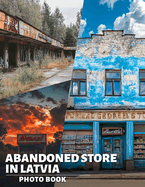 Abandoned Store in Latvia Photo Book: Explore 40 Stunning Captures Of Forgotten Shops In Latvia's Beautiful Landscapes