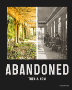 Abandoned: Then and Now, Volume 3