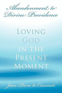 Abandonment to Divine Providence: Loving God in the Present Moment