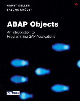 ABAP Objects: Introduction to Programming SAP Applications - Keller, Horst, and Kruger, Sascha