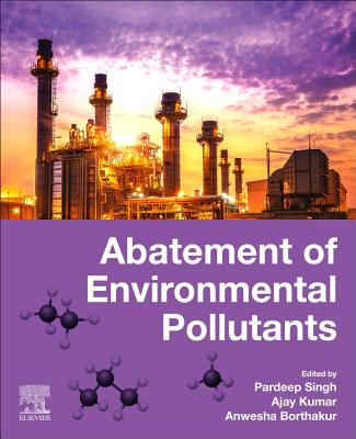 Abatement of Environmental Pollutants: Trends and Strategies - Singh, Pardeep (Editor), and Kumar, Ajay (Editor), and Borthakur, Anwesha (Editor)