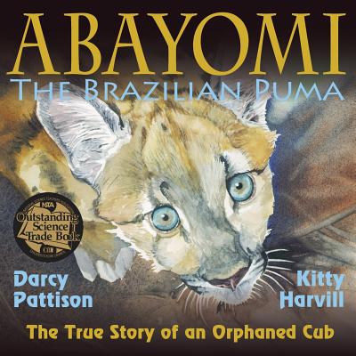 Abayomi, the Brazilian Puma: The True Story of an Orphaned Cub - Pattison, Darcy