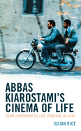 Abbas Kiarostami's Cinema of Life: From Homework to Like Someone in Love