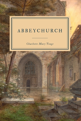 Abbeychurch: or, Self Control and Self Conceit - Yonge, Charlotte Mary