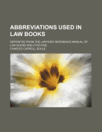 Abbreviations Used in Law Books: Reprinted From the Lawyer's Reference Manual of Law Books and Citations