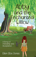 Abby and the Enchanted Willow: A Story of Friendship and Acceptance