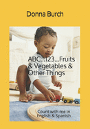 ABC...123...Fruits & Vegetables & Other Things: Count with me in English & Spanish