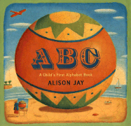 ABC: A Child's First Alphabet Book - Jay, Alison