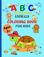 ABC Alphabet Animals Coloring Book For Kids Ages 3+: Fun with Coloring Animals-One of Best Activity Coloring Book For Toddlers & Kids- 56 Premium Color Pages