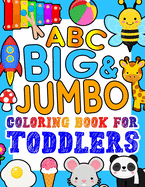 ABC BIG & JUMBO Coloring Book for Toddlers: An Alphabet Toddler Coloring Book with Big, Large, and Simple Outline Picture Coloring Pages including Animals, Fruits, Toys and more