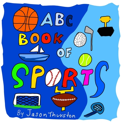 ABC Book of Sports: An Alphabet Book of Sports - Thurston, Jason, Jr.