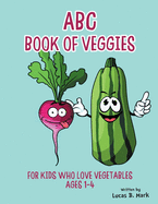 ABC Book of Veggies: For Kids Who Love Vegetables: Ages 1-4