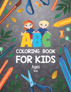 ABC Coloring Book for Kids Ages 4-8: Alphabet Coloring Book - Best Toddler Coloring Book - Alphabet Coloring Book For Toddlers And Preschoolers - Letter Coloring Book for Kids - kids Art Learning