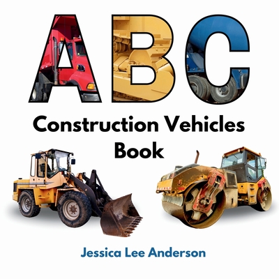 ABC Construction Vehicles Book - Anderson, Jessica Lee