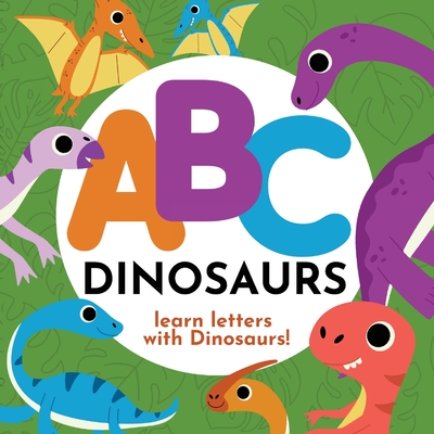 ABC Dinosaurs - Learn the Alphabet with Dinosaurs! - Hibbert, P G