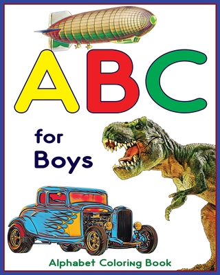 ABC for Boys - Alphabet Coloring Book: Learning alphabet with this ABC coloring book for kids - Toth, Roland