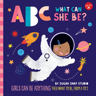 ABC for Me: ABC What Can She Be?: Girls Can Be Anything They Want to Be, from A to Zvolume 5