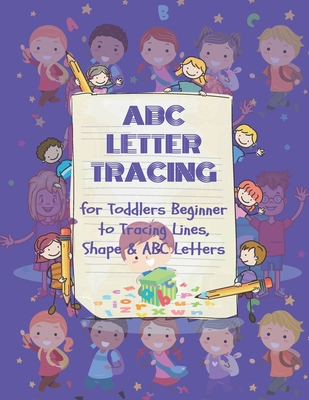 ABC Letter Tracing for Toddlers Beginner to Tracing Lines, Shape & ABC Letters: A Fun Book to Practice Writing for Kids Ages 3-5 - Ls, Mr.