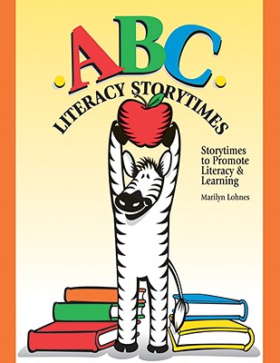 ABC Literacy Storytimes: Storytimes to Promote Literacy & Learning - Lohnes, Marilyn