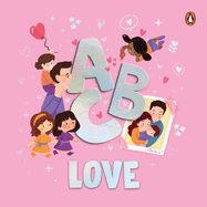 ABC Love: A Heartwarming A to Z Journey of Love Illustrated Board Book for Kids and Toddlers to Explore Love and Kindness Book for 3+ [Penguin Early Learning Series]