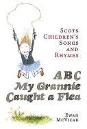 ABC, My Grannie Caught a Flea: Scots Children's Songs and Rhymes