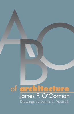 ABC of Architecture - O'Gorman, James F