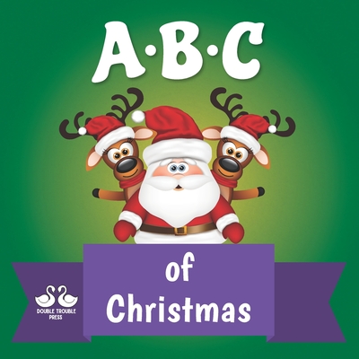 ABC of Christmas: A Rhyming Children's Picture Book - Double Trouble Press, and Jordan, Alexander