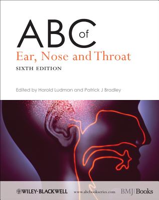 ABC of Ear, Nose and Throat - Ludman, Harold S (Editor), and Bradley, Patrick J (Editor)