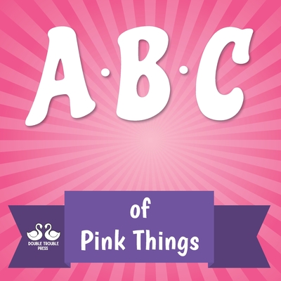 ABC of Pink Things: A Rhyming Children's Picture Book - Jordan, Alexander