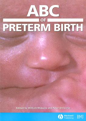 ABC of Preterm Birth - McGuire, William (Editor), and Fowlie, Peter W (Editor)