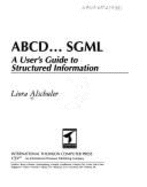 ABCD SGML: A Users Guide to Structured Information