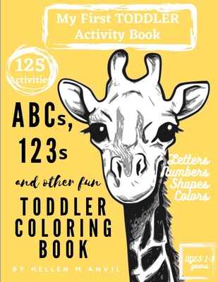 ABCs, 123s and other fun Toddler Coloring Book: Have Fun with Numbers, Letters, Shapes, Colors & Animals My Best Toddler Activity Book My Best Toddler Coloring Book Activity Workbook for Homeschool Preschool Early Learning and Kindergarten - Anvil, Hellen M