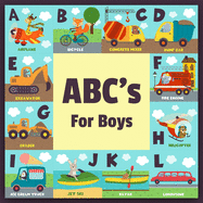 ABC's For Boys: Full Color Alphabet Learning Book, Baby Book, Children's Book, Toddler Book, Car Truck Air Plane Motorcycle With Fun Animals Illustration