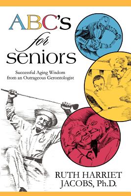 ABC's for Seniors: Successful Aging Wisdom from an Outrageous Gerontologist - Jacobs, Ruth Harriet