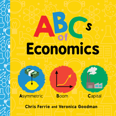 ABCs of Economics - Ferrie, Chris, and Goodman, Veronica