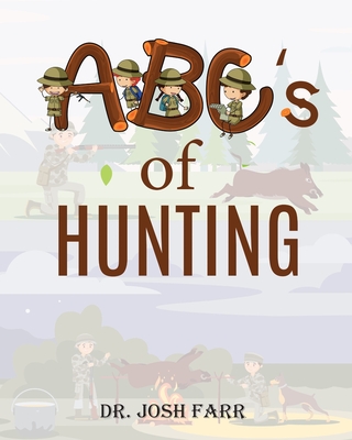 ABC's of Hunting - Farr, Josh, Dr.