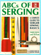 ABCs of Serging: A Complete Guide to Serger Sewing Basics