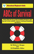 ABCs of Survival: Safety Tips for Every Kid, Including Students with Special Needs (Adhd, Autism, Learning Disabilities, and More)