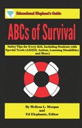 ABCs of Survival: Safety Tips for Every Kid, Including Students with Special Needs (ADHD, Autism, Learning Disabilities, and More)