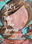 ABC's of Who I Am Journal -Decreeing who God says I am