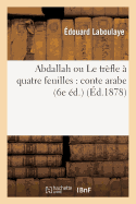 Abdallah Ou Le Trfle  Quatre Feuilles: Conte Arabe Suivi de Aziz Et Aziza: : Conte Des Mille Et Une Nuits (6e d.)