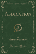 Abdication (Classic Reprint)