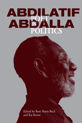 Abdilatif Abdalla: Poet in Politics - Beck, Rose Marie (Editor), and Kresse, Kai, Professor (Editor)