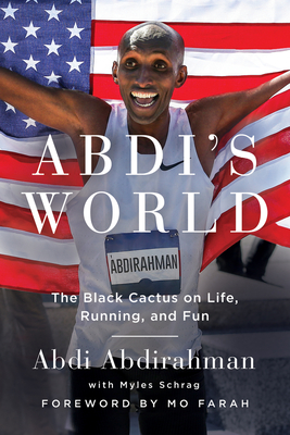 Abdi's World: The Black Cactus on Life, Running, and Fun - Schrag, Myles, MS, and Farah, Mo (Foreword by), and Abdirahman, Abdi