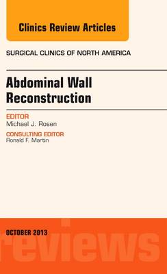 Abdominal Wall Reconstruction, An Issue of Surgical Clinics - Rosen, Michael J., MD, FACS