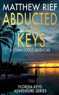 Abducted in the Keys: A Logan Dodge Adventure (Florida Keys Adventure Series Book 9)