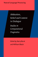 Abduction, Belief and Context in Dialogue: Studies in computational pragmatics