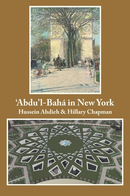 'Abdu'l-Baha in New York - Chapman, Hillary, and Ahdieh, Hussein