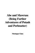 Abe and Mawruss (Being Further Adventures of Potash and Perlmutter) - Glass, Montague Marsden